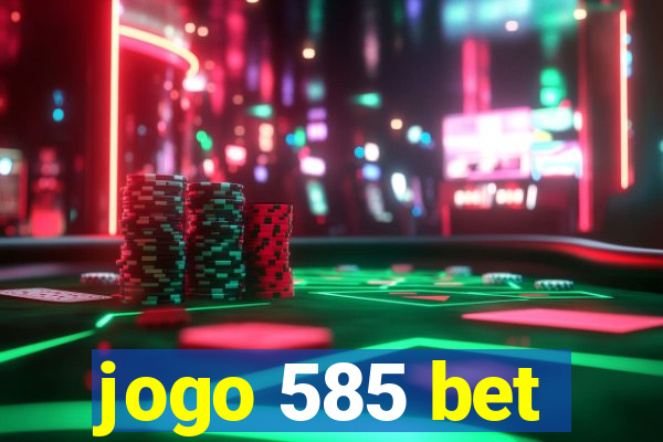 jogo 585 bet